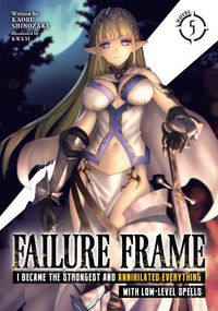 Cover image for Failure Frame: I Became the Strongest and Annihilated Everything With Low-Level Spells (Light Novel) Vol. 5