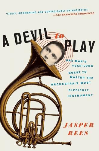 Cover image for A Devil to Play: One Man's Year-Long Quest to Master the Orchestra's Most Difficult Instrument