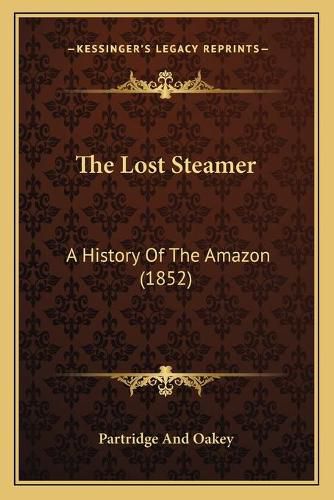 Cover image for The Lost Steamer: A History of the Amazon (1852)