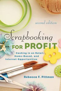 Cover image for Scrapbooking for Profit: Cashing in on Retail, Home-Based, and Internet Opportunities