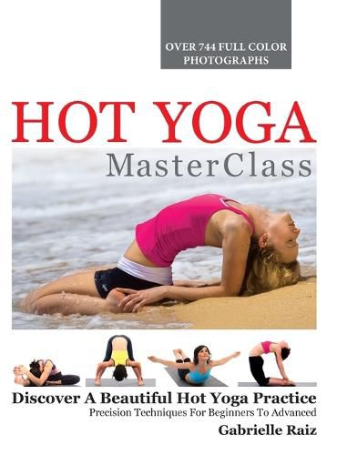 Cover image for Hot Yoga MasterClass: Discover a Beautiful Hot Yoga Practice, Precision Techniques for Beginners to Advanced