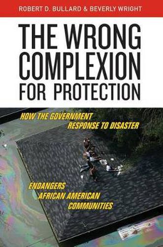 Cover image for The Wrong Complexion for Protection: How the Government Response to Disaster Endangers African American Communities