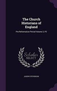 Cover image for The Church Historians of England: Pre-Reformation Period Volume 2, P2