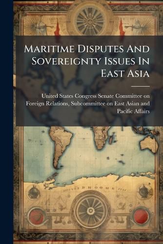 Cover image for Maritime Disputes And Sovereignty Issues In East Asia