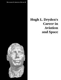 Cover image for Hugh L. Dryden's Career in Aviation and Space. Monograph in Aerospace History, No. 5, 1996