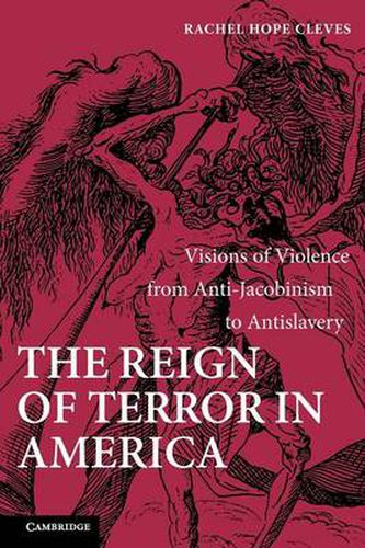 Cover image for The Reign of Terror in America: Visions of Violence from Anti-Jacobinism to Antislavery