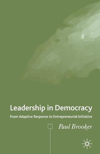 Cover image for Leadership in Democracy: From Adaptive Response to Entrepreneurial Initiative