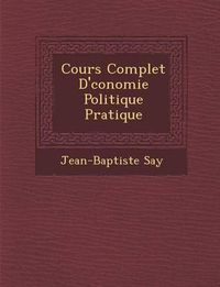 Cover image for Cours Complet D' Conomie Politique Pratique