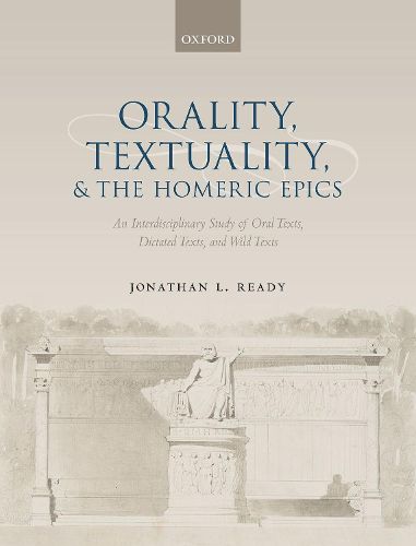 Cover image for Orality, Textuality, and the Homeric Epics: An Interdisciplinary Study of Oral Texts, Dictated Texts, and Wild Texts