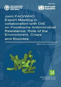 Cover image for Joint FAO/WHO Expert Meeting in collaboration with OIE on Foodborne Antimicrobial Resistance: role of the environment, crops and biocides, meeting report