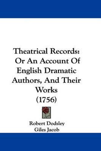 Cover image for Theatrical Records: Or an Account of English Dramatic Authors, and Their Works (1756)