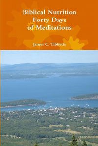 Cover image for Biblical Nutrition Forty Days of Meditations