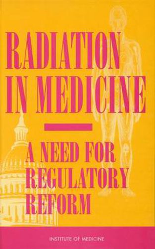 Cover image for Radiation in Medicine: A Need for Regulatory Reform