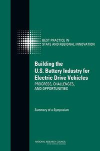 Cover image for Building the U.S. Battery Industry for Electric Drive Vehicles: Progress, Challenges, and Opportunities: Summary of a Symposium