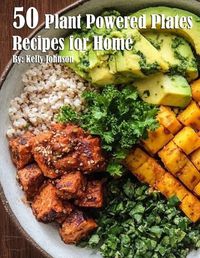 Cover image for 50 Plant-Powered Plates Recipes for Home