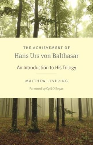 Cover image for The Achievement of Hans Urs von Balthasar: An Introduction to His Trilogy
