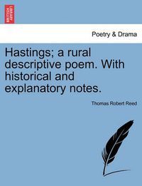Cover image for Hastings; A Rural Descriptive Poem. with Historical and Explanatory Notes.