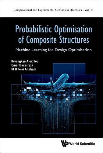 Cover image for Probabilistic Optimisation Of Composite Structures: Machine Learning For Design Optimisation
