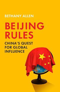Cover image for Beijing Rules: China's Quest for Global Influence