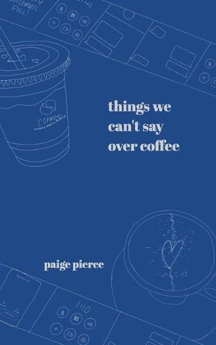 Cover image for Things We Can't Say Over Coffee