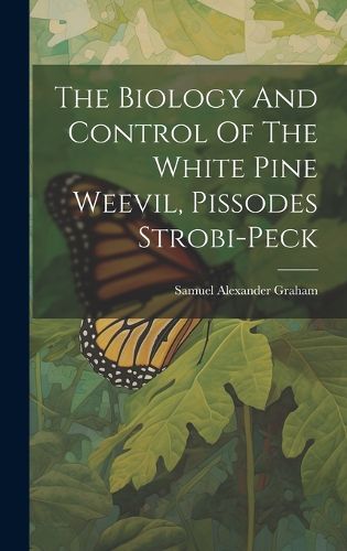 Cover image for The Biology And Control Of The White Pine Weevil, Pissodes Strobi-peck