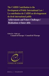 Cover image for The CAHDI Contribution to the Development of Public International Law / La contribution du CAHDI au developpement du droit international public: Achievements and Future Challenges / realisations et futurs defis