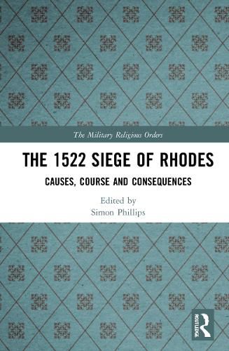 Cover image for The 1522 Siege of Rhodes: Causes, Course and Consequences