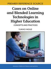 Cover image for Cases on Online and Blended Learning Technologies in Higher Education: Concepts and Practices