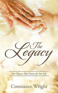 Cover image for The Legacy: One Chance, One Choice, for One Life