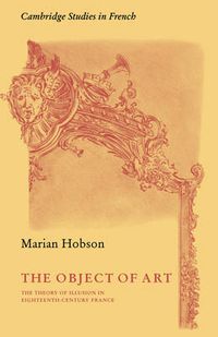 Cover image for The Object of Art: The Theory of Illusion in Eighteenth-Century France