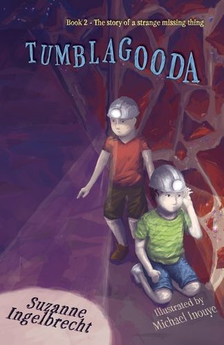 Tumblagooda: The Story of a Strange Missing Thing (Book 2 in "The Tumblagooda Trilogy")