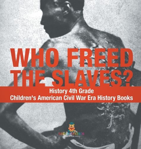 Cover image for Who Freed the Slaves? History 4th Grade Children's American Civil War Era History Books