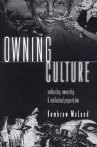 Cover image for Owning Culture: Authorship, Ownership, and Intellectual Property Law