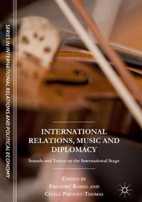 Cover image for International Relations, Music and Diplomacy: Sounds and Voices on the International Stage