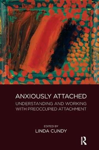 Cover image for Anxiously Attached: Understanding and Working with Preoccupied Attachment