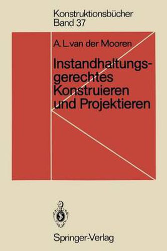 Instandhaltungsgerechtes Konstruieren und Projektieren: Grundlagen, Methoden und Checklisten fur den Maschinen- und Apparatebau