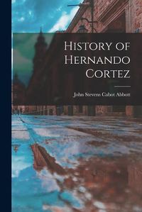 Cover image for History of Hernando Cortez