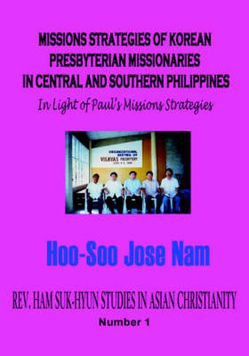 Cover image for MISSIONS STRATEGIES OF KOREAN PRESBYTERIAN MISSIONARIES IN CENTRAL AND SOUTHERN PHILIPPINES (Hardcover)