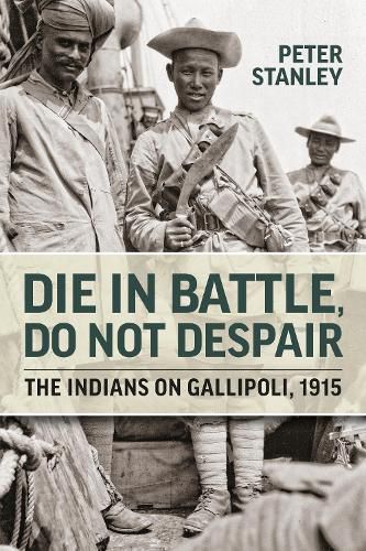 Cover image for Die in Battle, Do Not Despair: The Indians on Gallipoli 1915
