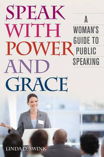 Cover image for Speak with Power and Grace: A Woman's Guide to Public Speaking