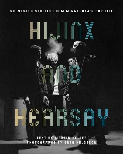 Cover image for Hijinx and Hearsay: Scenester Stories from Minnesota's Pop Life