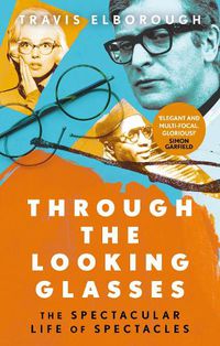 Cover image for Through The Looking Glasses: 'Exuberant...glasses changed the world' Sunday Times
