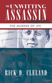 Cover image for The Unwitting Assassin: The Murder of JFK