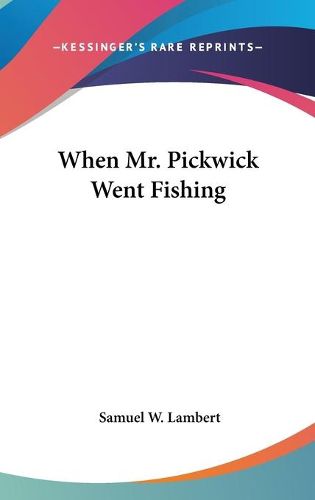 Cover image for When Mr. Pickwick Went Fishing