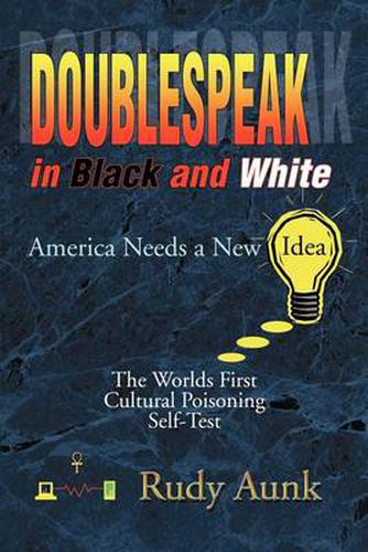 Cover image for Doublespeak in Black and White: America Needs a New Idea, the Worlds First Cultural Poisoning Self-Test.