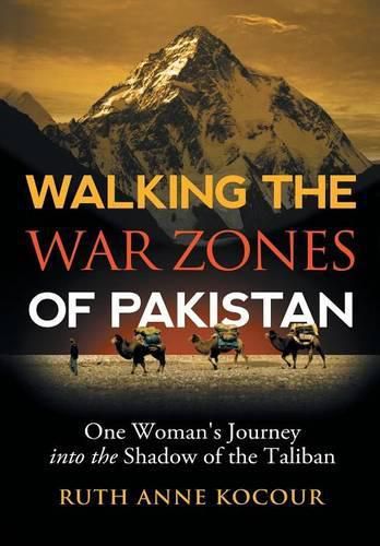 Cover image for Walking the Warzones of Pakistan: One Woman's Journey into the Shadow of the Taliban