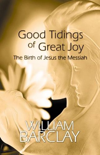 Good Tidings of Great Joy: The Birth of Jesus the Messiah