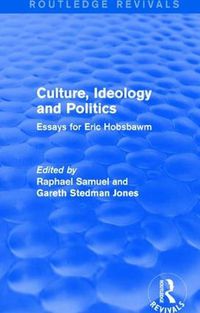 Cover image for Culture, Ideology and Politics (Routledge Revivals): Essays for Eric Hobsbawm