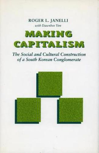 Cover image for Making Capitalism: The Social and Cultural Construction of a South Korean Conglomerate