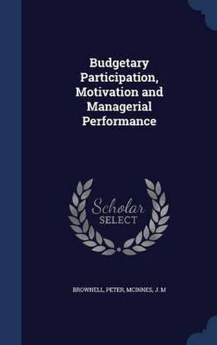 Budgetary Participation, Motivation and Managerial Performance